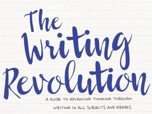 The Writing Revolution: A Guide to Advancing Thinking Through Writing in  All Subjects and Grades